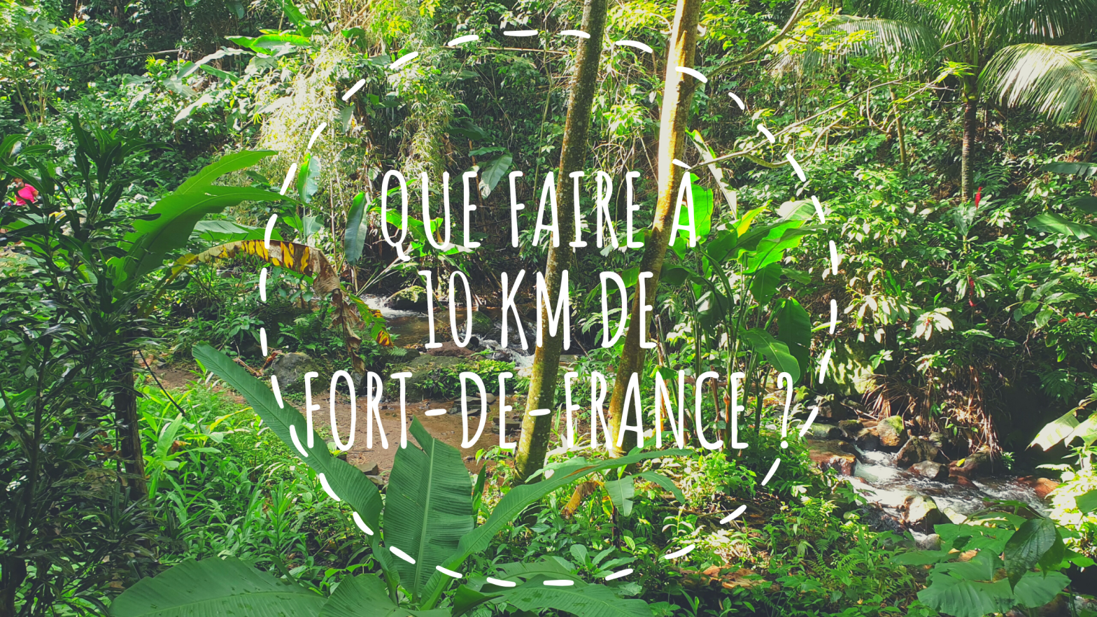 Que faire à 10 km de Fort-de-France